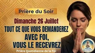 Miniature : PRIÈRE DU SOIR | Tout Ce Que Vous Demanderez avec Foi, Vous le Recevrez
