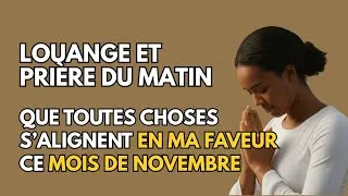 Miniature : Louange et Prière du Matin: Que toutes choses s’alignent en ta faveur ce mois de novembre