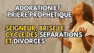 Miniature : Adoration  et Prière Prophétique: Seigneur, brise le cycle des séparations et divorces