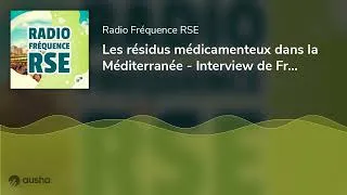 Miniature : Les résidus médicamenteux dans la Méditerranée - Interview de Françoise Loquès, Docteur en biolog...