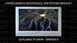Miniature : L'INTELLIGENCE ARTIFICIELLE, UNE CATASTROPHE FUTURE? - Le Plasma Tv Show ép. 8