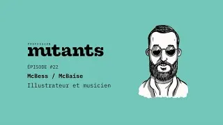 Miniature : S01EP22 McBess / McBaise - Illustrateur et musicien