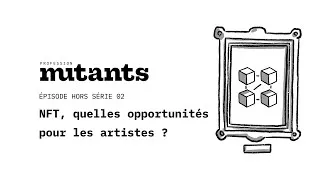 Miniature : ÉP. Hors Série 02 - Mieux comprendre les NFT, quelles opportunités pour les artistes ?