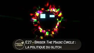 Miniature : PL_E27 - Briser The Magic Circle: la politique du glitch