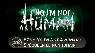 Miniature : PL_E25 - No I'm Not A Human : Spéculer le nonhumain