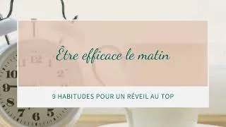 Miniature : Être Efficace le Matin : 9 Habitudes pour un Réveil au Top !