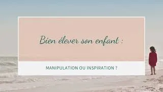 Miniature : Bien Élever son Enfant : Manipulation ou Inspiration ?