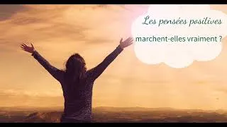 Miniature : Les Pensées Positives Marchent-elles Vraiment ? Oui ou Non ?
