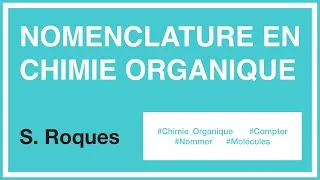 Miniature : Nomenclature en chimie organique - Nommer des molécules organiques