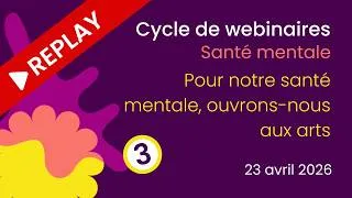 Miniature : [REPLAY] Webinaire n°3 – Pour notre santé mentale, ouvrons nous aux arts