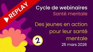 Miniature : [REPLAY]Webinaire n°2 – Des jeunes en action pour leur santé mentale