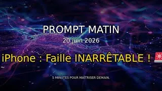 Miniature : 🚨 iPhone : Cette Faille MATÉRIELLE Inarrêtable menace Votre Sécurité ! | Prompt Matin - 20 juin 2026