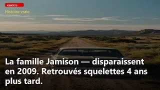 Miniature : La famille Jamison — disparaissent en 2009. Retrouvés squelettes 4 ans plus tard.