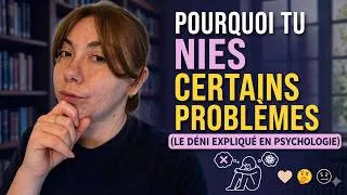 Miniature : Pourquoi tu nies certains problèmes (le DÉNI expliqué en psychologie)