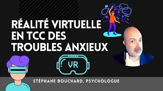 Miniature : RÉALITÉ VIRTUELLE EN TCC DES TROUBLES ANXIEUX - Stéphane BOUCHARD