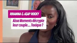 Miniature : Rihanna & A$AP Rocky : Aïssa Moments analyse leur relation… Couple toxique ? Rihanna serait-el...