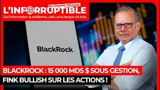 Miniature : BlackRock : 15 000 Mds $ sous gestion, Fink bullish sur les actions !
