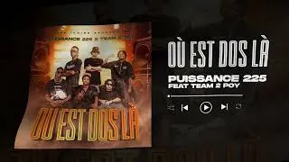 Miniature : Puissance 225 - Ou est Dos la (Official Audio) feat. Team 2 poy
