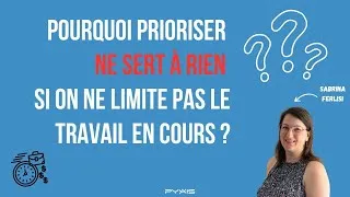 Miniature : Pourquoi prioriser ne sert à rien si vous ne maîtrisez pas le travail en cours ?