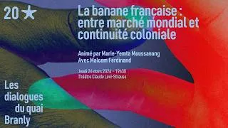 Miniature : Les Dialogues du quai Branly - La banane française : entre marché mondial et continuité coloniale