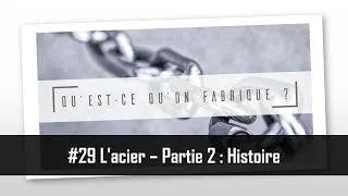 Miniature : L'acier - Partie 2 : Histoire - QQF #29