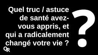 Miniature : Quel truc / astuce de santé avez-vous appris, et qui a radicalement changé ...