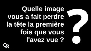 Miniature : Quelle image vous a fait perdre la tête la première fois que vous l'avez vue ?