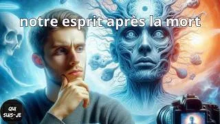 Miniature : Les mystères de la conscience humaine : où va notre esprit après la mort ?