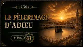 Miniature : Sîra #61 - Le Pèlerinage d'Adieu : le départ de Médine | Cheikh Mohamed Al-Maghrebi
