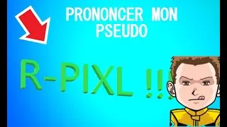 Miniature : R-pixl : TUTO PRONONCER CORRECTEMENT MON PSEUDO