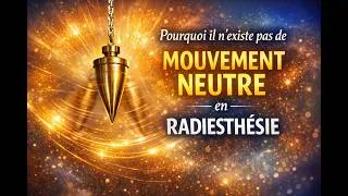 Miniature : Pourquoi il n'existe pas de mouvement "neutre" en radiesthésie