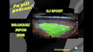 Miniature : Pu'pill Podcast -  GJ Sport : Belgique-Japon 2018