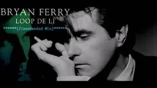 Miniature : Bryan Ferry / Loop De Li  (Zinextended mix)