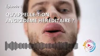 Miniature : Maladie rare – Qu'appelle-t-on angiœdème héréditaire ?