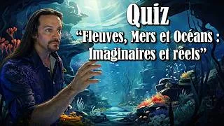 Miniature : Soirée Quiz. On va se rafraichir avec un Quiz sur les Fleuves, Mers et Océans : imaginaires ou IRL
