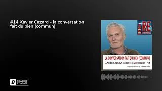 Miniature : #14 Xavier Cazard - la conversation fait du bien (commun)
