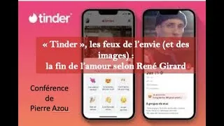 Miniature : Pierre Azou -« TINDER », LES FEUX DE L’ENVIE, ET DES IMAGES : LA FIN DE L’AMOUR SELON RENÉ GIRARD