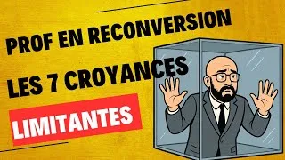 Miniature : Profs en Reconversion : 7 Croyances Limitantes Qui Vous Empêchent d’Avancer