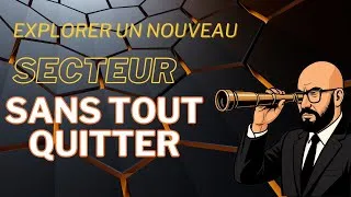 Miniature : Comment Explorer un Nouveau Secteur Sans Tout Quitter : La Méthode pour Se Reconvertir Sereinement 🚀