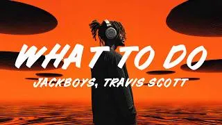 Miniature : JACKBOYS, Travis Scott - WHAT TO DO? (Lyrics) ft. Don Toliver