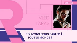 Miniature : Pouvons nous parler à tout le monde ? | Vled Tapas