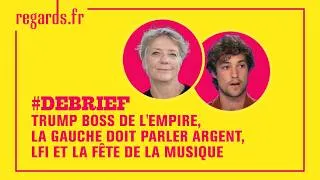Miniature : Trump boss de l'empire, la gauche doit parler argent, LFI et la Fête de la Musique