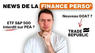 Miniature : Fin du S&P 500 sur PEA et Service client chez Trade Republic ? (News Finance Perso #1)