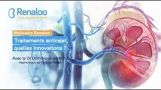 Miniature : Webinaire Renaloo - Greffe de rein : innovations et traitements antirejet - Dr Dominique Bertrand