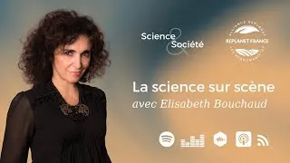 Miniature : La science sur scène (avec Elisabeth Bouchaud)