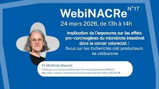 Miniature : WebiNACRe 17 : Implication de l'exposome sur les effets pro-carcinogènes du microbiote intestinal