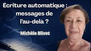 Miniature : Ecriture automatique : messages de l'au-delà? : Michèle Blivet