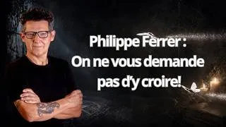 Miniature : On ne vous demande pas d'y croire : Philippe Ferrer