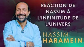 Miniature : Réaction de Nassim à l'infinitude de l'Univers