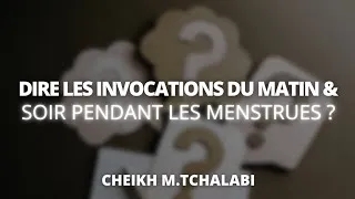 Miniature : Dire les invocations du matin et soir pendant les menstrues ? - Cheikh M.Tchalabi حفظه الله